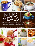 Book cover for Mug Meals: 81 Delicious Microwave Recipes Ready To Eat In Minutes