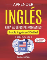 Book cover for Aprender inglés para adultos principiantes: 5 libros en 1: ¡Habla inglés en 30 días!