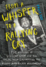 Book cover for From a Whisper to a Rallying Cry: The Killing of Vincent Chin and the Trial That Galvanized the Asian American Movement