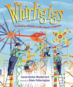 Book cover for Whirligigs: The Wondrous Windmills of Vollis Simpson's Imagination
