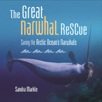 Book cover for Great Narwhal Rescue: Saving the Arctic Ocean's Narwhals