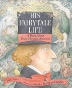 Book cover for His Fairytale Life: A Book about Hans Christian Andersen