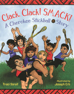 Book cover for Clack, Clack! Smack!: A Cherokee Stickball Story