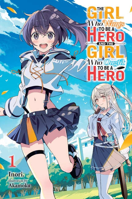 Book cover for Girl Who Wants to Be a Hero and the Girl Who Ought to Be a Hero, Vol. 1: Volume 1