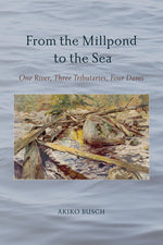 Book cover for From the Millpond to the Sea: One River, Three Tributaries, Four Dams