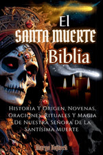 Book cover for Santa Muerte Biblia: Historia Y Origen, Novenas, Oraciones, Rituales Y Magia De Nuestra Señora De La Santísima Muerte(SPANISH EDITION)