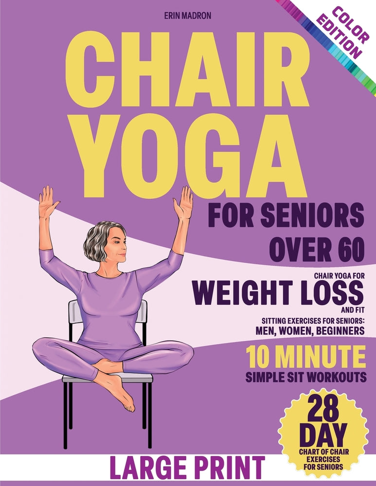 Book cover for Chair Yoga for Seniors Over 60: Chair Yoga for Weight Loss and Fit. Sitting Exercises for Seniors: Men, Women, Beginners. 28 Day Chart of Chair Exerci