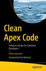 Book cover for Clean Apex Code: Software Design for Salesforce Developers