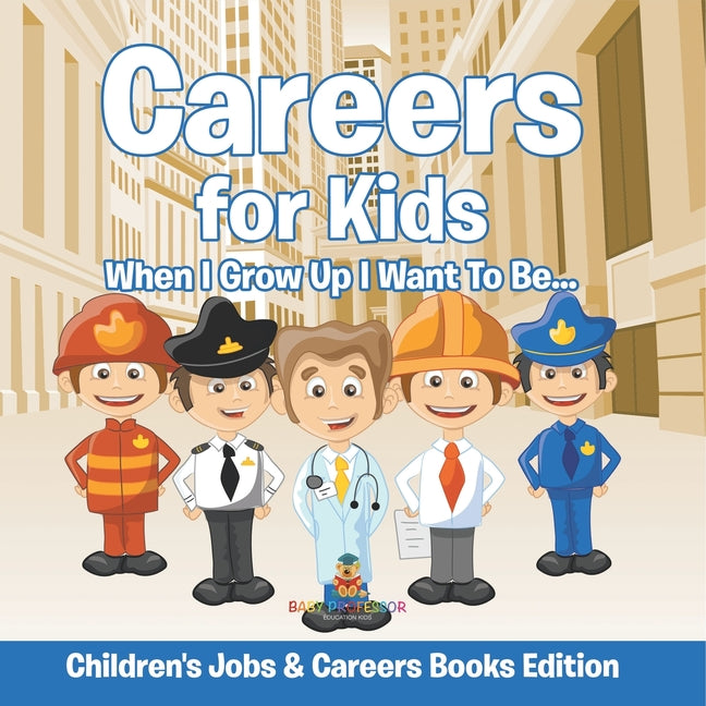 Book cover for Careers for Kids: When I Grow Up I Want To Be... Children's Jobs & Careers Books Edition