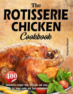 Book cover for Rotisserie Chicken Cookbook: 400 innovative recipes with delicious and easy meals for home cooks and food enthusiasts