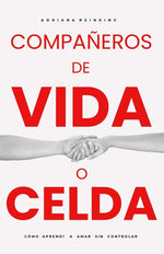 Book cover for Compañeros de Vida O Celda: Cómo aprendí a amar sin controlar. 2a. Edición Corregida