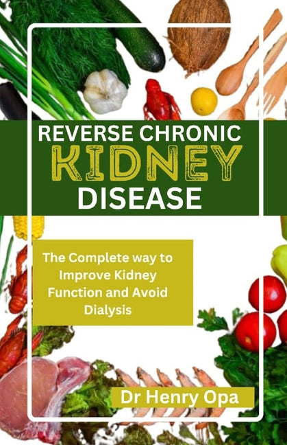 Book cover for Reverse Chronic Kidney Disease: The Complete way to Improve Kidney Function and Avoid Dialysis