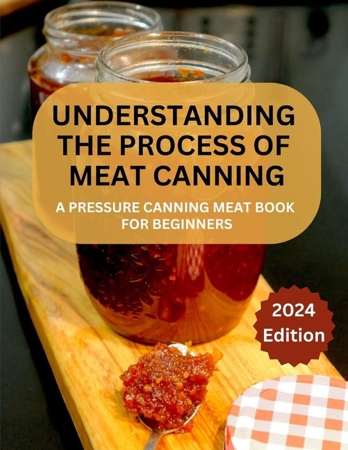 Book cover for Complete Guide to Meat Canning And Preserving For Beginners: A Pressure Canning Meat Book For Beginners