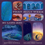 Book cover for That Holy Week So Long Ago: The Seven Days That Led to Easter