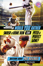 Book cover for Would You Rather Smash a Home Run or Pitch a Perfect Game?: Questions about Pro Baseball