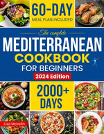 Book cover for Complete Mediterranean Diet Cookbook for Beginners: Enjoy Combine Budget-Friendly Recipes: 2000+ Days of Easy & Healthy Robust in Flavor Dishes. 60-Da