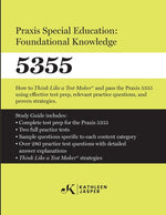 Book cover for Praxis Special Education: Foundational Knowledge (5355): How to Think Like a Test MakerTM and pass the Praxis 5355 using effective test prep, relevant