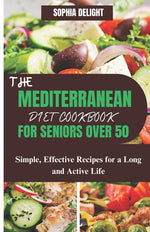 Book cover for Mediterranean Diet Cookbook for Seniors Over 50: Simple, Effective Recipes for a Long and Active Life
