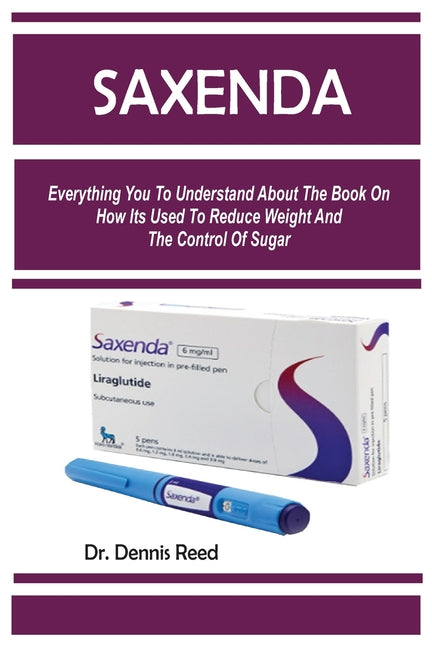 Book cover for Saxenda: Everything You To Understand About The Book On How Its Used To Reduce Weight And The Control Of Sugar