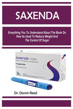 Book cover for Saxenda: Everything You To Understand About The Book On How Its Used To Reduce Weight And The Control Of Sugar
