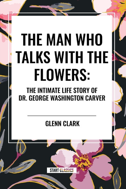 Book cover for Man Who Talks with the Flowers: The Intimate Life Story of Dr. George Washington Carver