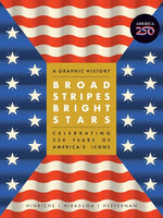 Book cover for Broad Stripes Bright Stars: A Graphic History Celebrating 250 Years of America's Icons