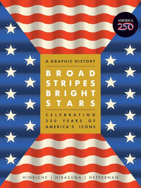 Book cover for Broad Stripes Bright Stars: A Graphic History Celebrating 250 Years of America's Icons