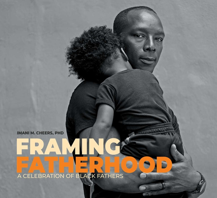 Book cover for Framing Fatherhood: A Celebration of Black Fathers