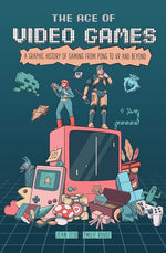 Book cover for Age of Video Games: A Graphic History of Gaming from Pong to VR and Beyond