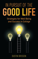 Book cover for In Pursuit of the Good Life: Strategies for Well-Being and Success in College