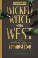 Book cover for Wicked Witch of the West: The Enduring Legacy of a Feminist Icon