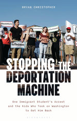 Book cover for Stopping the Deportation Machine: One Immigrant Student's Arrest and the Kids Who Took on Washington to Get Him Back