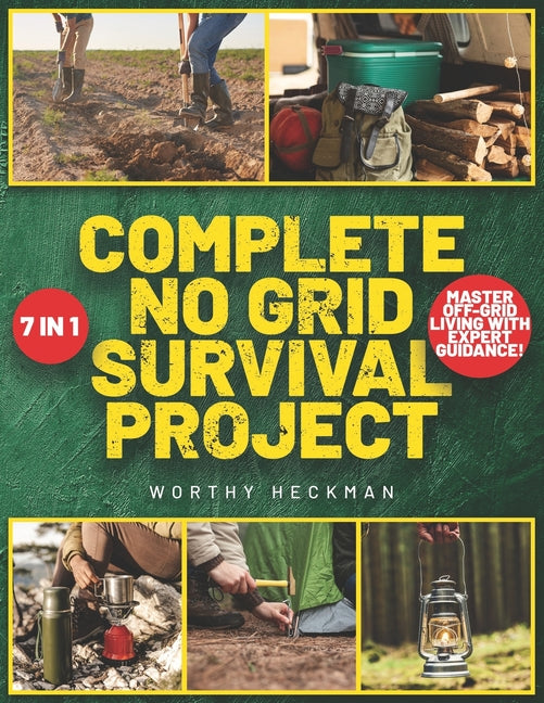 Book cover for Complete No Grid Survival Project Bible: 7 Books in 1 Embrace Freedom and Security with Step-by-Step Instructions for Creating a Self-Sustaining Homes