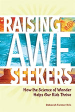Book cover for Raising Awe-Seekers: How the Science of Wonder Helps Our Kids Thrive
