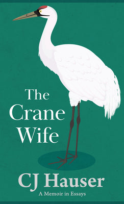 Book cover for The Crane Wife: A Memoir in Essays