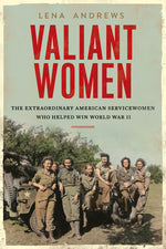 Book cover for Valiant Women: The Extraordinary American Servicewomen Who Helped Win World War II