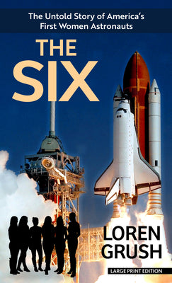 Book cover for The Six: The Untold Story of America's First Women Astronauts
