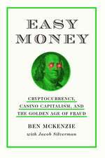Book cover for Easy Money: Cryptocurrency, Casino Capitalism, and the Golden Age of Fraud