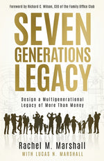 Book cover for Seven Generations Legacy: Design a Multigenerational Legacy of More Than Money