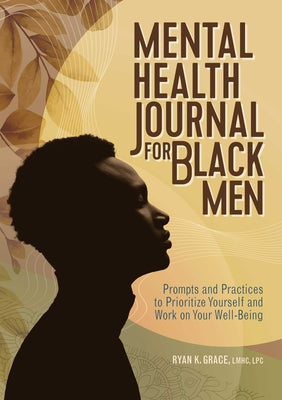 Book cover for Mental Health Journal for Black Men: Prompts and Practices to Prioritize Yourself and Work on Your Well-Being