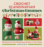 Book cover for Crochet Scandinavian Christmas Gnomes: Miniatures for the Mischievous Gnome in Your Home