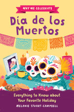 Book cover for Why We Celebrate Día de Los Muertos: Everything to Know about Your Favorite Holiday