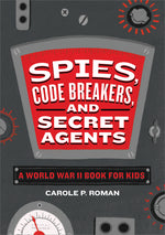 Book cover for Spies, Code Breakers, and Secret Agents: A World War II Book for Kids