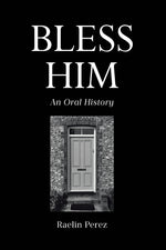 Book cover for Bless Him: An Oral History