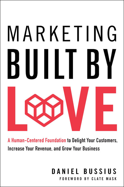 Book cover for Marketing Built by Love: A Human-Centered Foundation to Delight Your Customers, Increase Your Revenue, and Grow Your Business