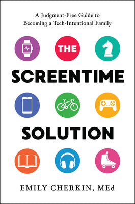Book cover for The Screentime Solution: A Judgment-Free Guide to Becoming a Tech-Intentional Family