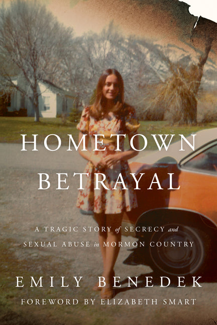 Book cover for Hometown Betrayal: A Tragic Story of Secrecy and Sexual Abuse in Mormon Country