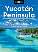 Book cover for Moon Yucatán Peninsula: With Cancún, Cozumel & Tulum: Beaches & Cenotes, Temples & Pyramids, Diving & Snorkeling (Revised)