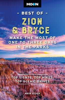 Book cover for Moon Best of Zion & Bryce: Make the Most of One to Three Days in the Parks