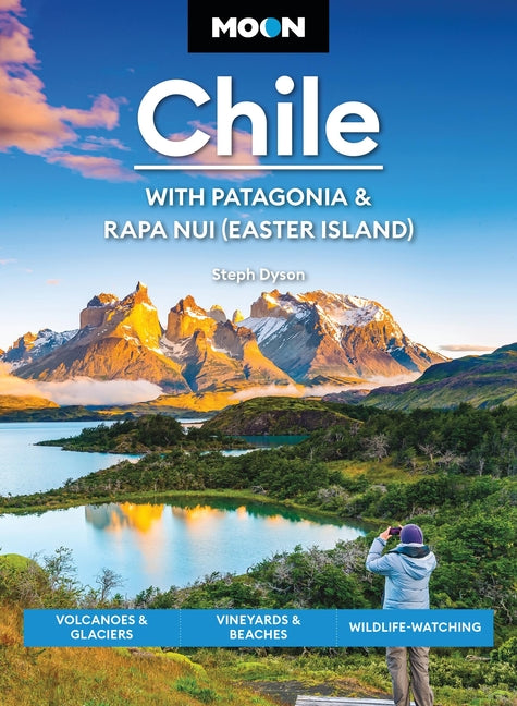 Book cover for Moon Chile: With Patagonia & Rapa Nui (Easter Island): Volcanoes & Glaciers, Vineyards & Beaches, Wildlife-Watching (Revised)